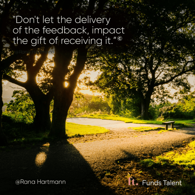 Sun coming through trees quote "Don't let the delivery of the feedback, impact the gift of receiving it." - By Rana Hein-Hartmann
